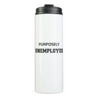 Purposely Unemployed