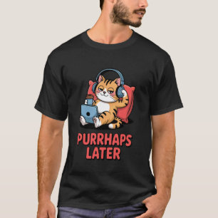 Purr-Haps Later Funny Cat Lover Pun Relaxing Lazy T-Shirt