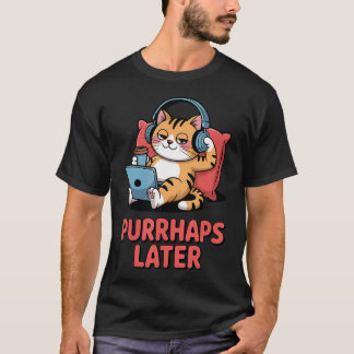 Purr-Haps Later Funny Cat Lover Pun Relaxing Lazy T-Shirt