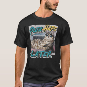 Purr-Haps Later Funny Cat Lover Pun Relaxing Lazy  T-Shirt