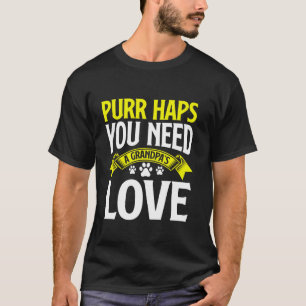 Purr haps You Need a Grandpau2019s Love Cat Grandp T-Shirt