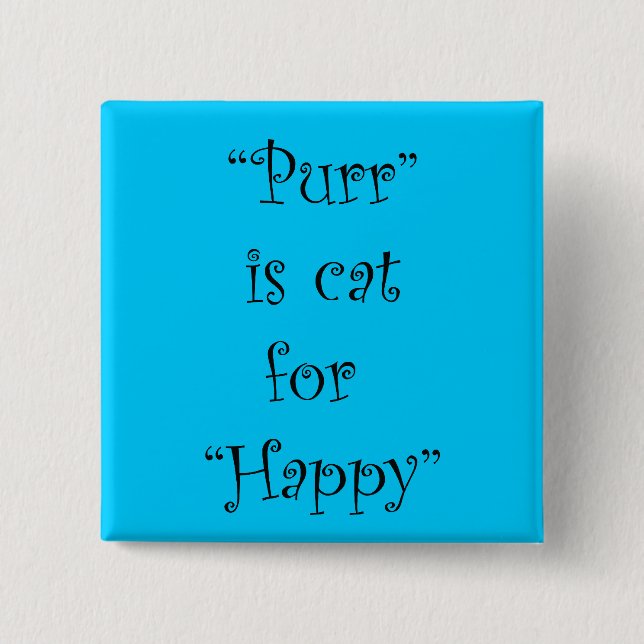 purr is cat for happy 15 cm square badge (Front)