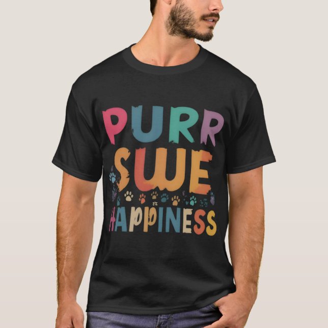 Purr-sue happiness  T-Shirt (Front)
