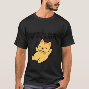 Purrfectly Rolled Extra Fluffy Cat Vibes T-Shirt
