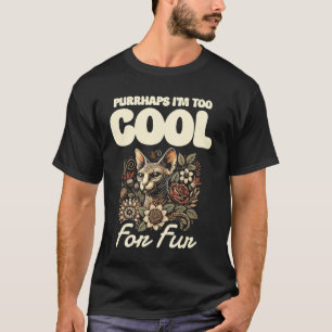 Purrhaps I'm Too Cool For Fur Sphynx Cat T-Shirt