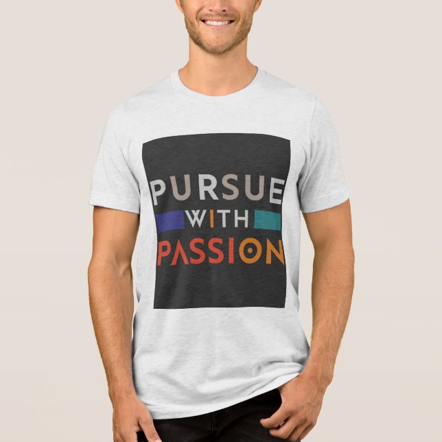 Pursue with passion T-Shirt Tri-Blend Shirt (Front)