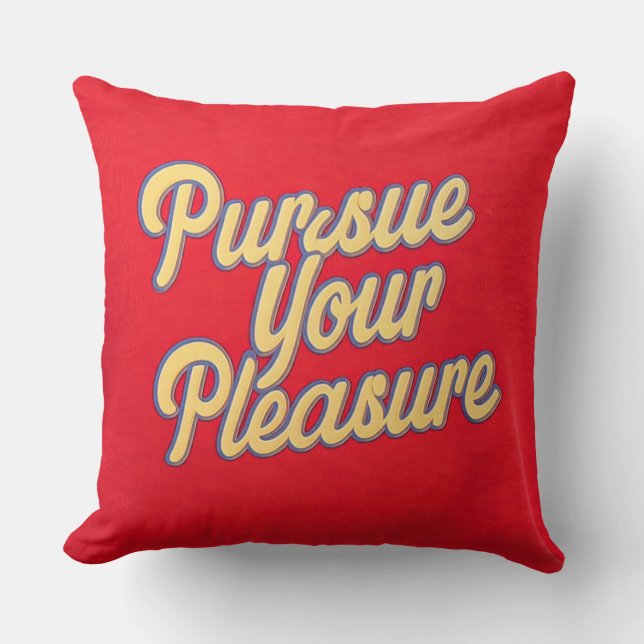 Pursue Your Pleasure Cushion (Front)