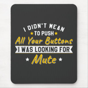 Push All Your Buttons Looking For Mute Sarcastic Mouse Mat