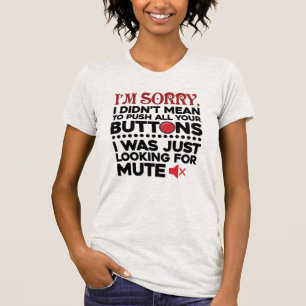 Push All Your Buttons Sarcastic Apology Funny T-Shirt