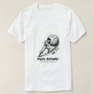 Push Anyway" Sisyphus Grind Ink Art T-Shirt