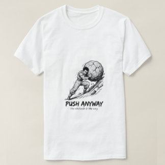 Push Anyway" Sisyphus Grind Ink Art T-Shirt