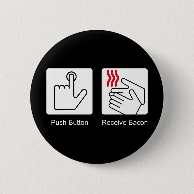 Push Button, Receive Bacon - Bacon Dispenser 6 Cm Round Badge (Front)