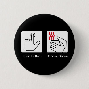 Push Button, Receive Bacon - Bacon Dispenser 6 Cm Round Badge