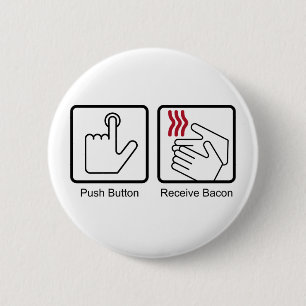 Push Button, Receive Bacon - Bacon Dispenser 6 Cm Round Badge