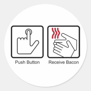 Push Button, Receive Bacon - Bacon Dispenser Classic Round Sticker