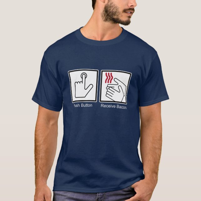 Push Button, Receive Bacon - Bacon Dispenser T-Shirt (Front)
