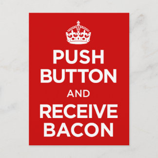 Push Button Receive Bacon - Keep Calm Parody Postcard
