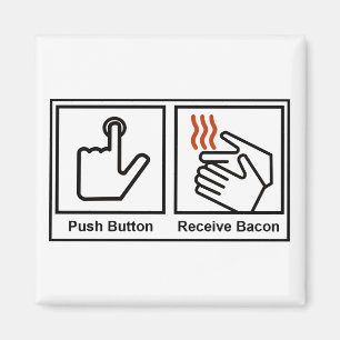 Push Button, Receive Bacon Magnet