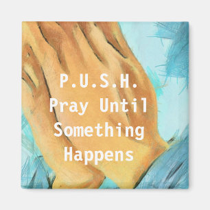 PUSH Christianity quotes and sayings Magnet