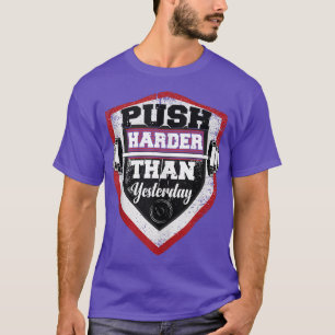Push Harder Than Yesterday Bodybuilding Gym Fitnes T-Shirt