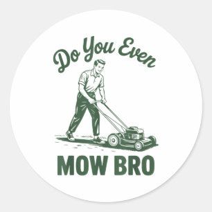 Push Lawn Mower Dad Do You Even Mow Bro Funny Mowi Classic Round Sticker