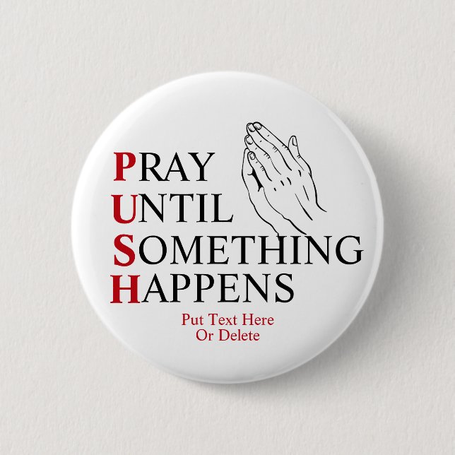 PUSH Pray Until Something Happens 6 Cm Round Badge (Front)