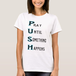PUSH pray until something happens in turquoise T-Shirt