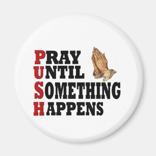 PUSH Pray Until Something Happens Magnet
