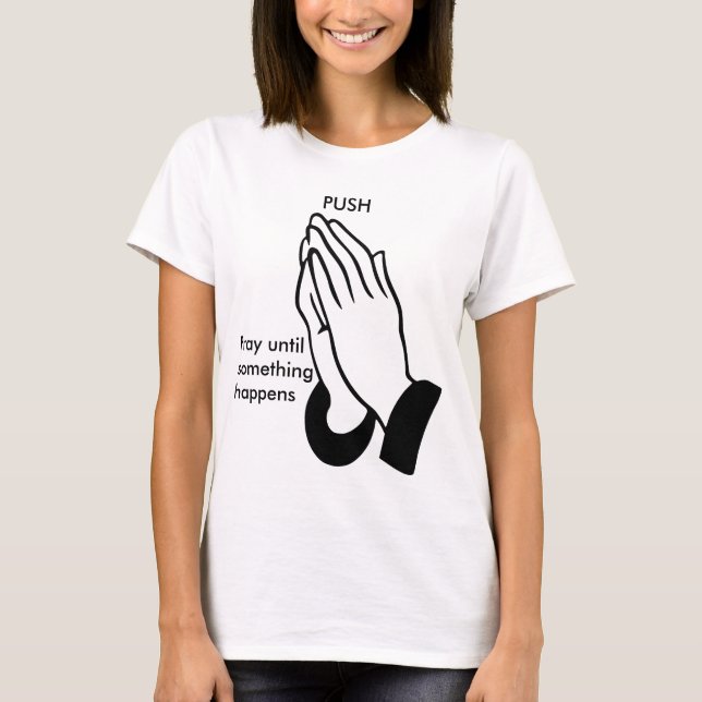 PUSH - Pray until something happens T-Shirt (Front)