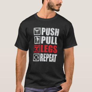 Push Pull Legs Repeat Gym Fitness Bodybuilding T-Shirt