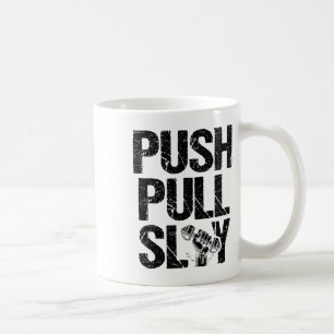 Push Pull Slay Weight Weightlifter Bodybuilding Bo Coffee Mug