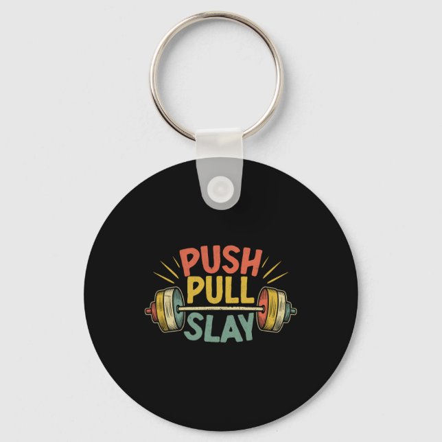 Push Pull Slay Weight Weightlifter Bodybuilding Bo Key Ring (Front)