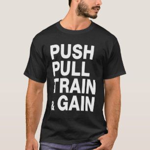 PUSH PULL TRAIN & GAIN Lifting Workout T-Shirt