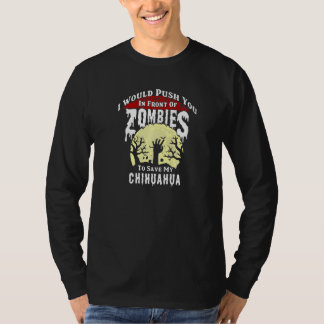 Push You in front of a Zombie to save my Chihuahua T-Shirt