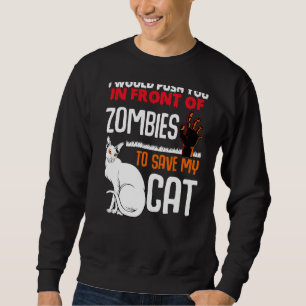 Push You In Front Of Zombies Save My Cat Pet Anima Sweatshirt