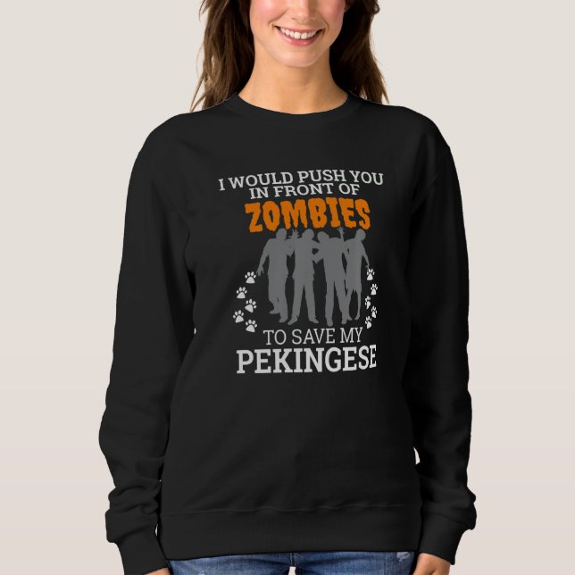 Push You In Front Of Zombies Save Pekingese Dog Ha Sweatshirt (Front)