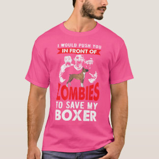 Push You In Front Of Zombies To Save My Boxer T-Shirt