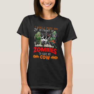 Push You In Front Of Zombies To Save My Cow Protec T-Shirt