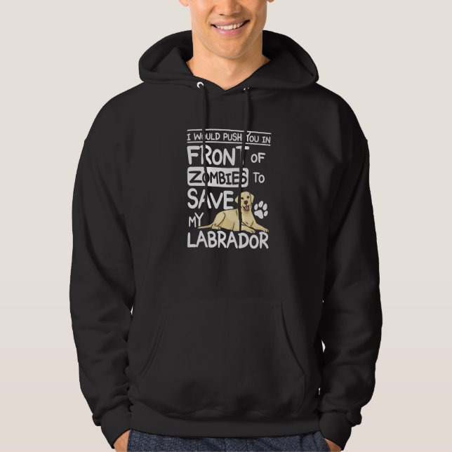Push you in front of zombies to save my labrador P Hoodie (Front)