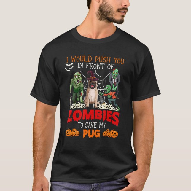Push You In Front Of Zombies To Save My Pug Dog Pr T-Shirt (Front)