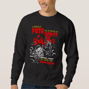 Push You in Zombies to Save German Shepherd Funny  Sweatshirt
