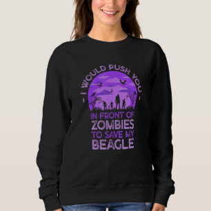 Push You In Zombies To Save My Beagle Funny Dog Lo Sweatshirt
