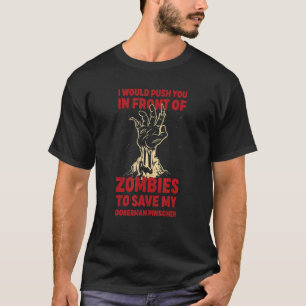 Push You In Zombies To Save My Doberman Pinscher F T-Shirt