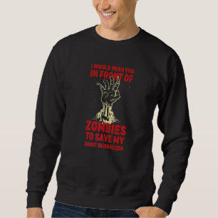 Push You In Zombies To Save My Giant Schnauzer Fun Sweatshirt
