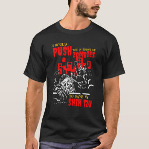 Push You in Zombies to Save Shih Tzu Funny Dog Lov T-Shirt