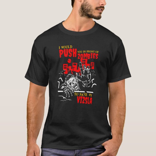 Push You in Zombies to Save Vizsla Funny Dog Lover T-Shirt (Front)