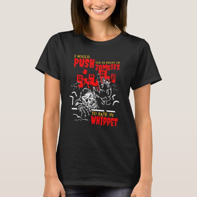 Push You in Zombies to Save Whippet Funny Dog Love T-Shirt (Front)