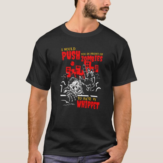 Push You in Zombies to Save Whippet Funny Dog Love T-Shirt (Front)