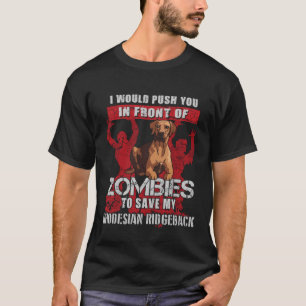 Push You To Zombies To Save My Rhodesian Ridgeback T-Shirt