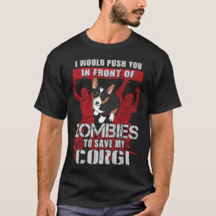 Push You To Zombies To Save My Tricolor Corgi Dog T-Shirt